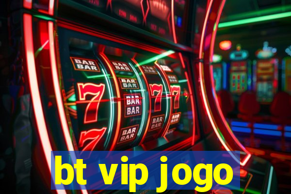 bt vip jogo